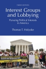Interest Groups and Lobbying: Pursuing Political Interests in America By Thomas T. Holyoke Cover Image