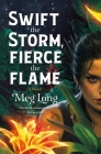 Swift the Storm, Fierce the Flame: A Novel By Meg Long Cover Image