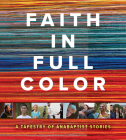 Faith in Full Color: A Tapestry of Anabaptist Stories Cover Image