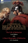 General Belisarius: Soldier of Byzantium-The Life of Belisarius by Lord Mahon (Philip Henry Stanhope) With a Short Biography of Belisarius Cover Image