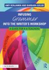 Infusing Grammar Into the Writer's Workshop: A Guide for K-6 Teachers By Amy Benjamin, Barbara Golub Cover Image