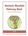 Animals Mandala Coloring Book: Coloring Pages For Meditation And Happiness, Stress Relieving Designs, coloring Book For Adults By Hafsas La Cover Image