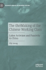 The (Re)Making of the Chinese Working Class: Labor Activism and Passivity in China By Elly Leung Cover Image