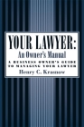 Your Lawyer: An Owner's Manual: A Business Owner's Guide to Managing Your Lawyer By Henry C. Krasnow Cover Image