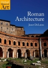 Roman Architecture (Oxford History of Art) By Janet Delaine Cover Image