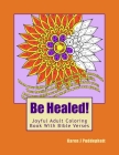 Be Healed! Joyful Adult Coloring Book With Bible Verses For Adults By Karen J. Puddephatt Cover Image