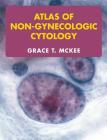 Atlas of Non-Gynecologic Cytology By Grace T. McKee Cover Image
