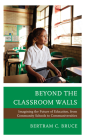 Beyond the Classroom Walls: Imagining the Future of Education, from Community Schools to Communiversities By Bertram C. Bruce Cover Image