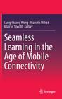Seamless Learning in the Age of Mobile Connectivity By Lung-Hsiang Wong (Editor), Marcelo Milrad (Editor), Marcus Specht (Editor) Cover Image