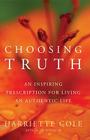 Choosing Truth: An Inspiring Prescription for Living an Authentic Life By Harriette Cole Cover Image