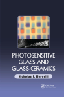 Photosensitive Glass and Glass-Ceramics By Nicholas F. Borrelli Cover Image