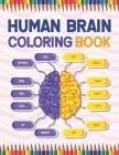 Human Brain Coloring Book: Neuroscience Coloring book Medical School Students Nurses Doctors and Adults. Human Brain Anatomy. The Human Brain Col By Cambaumniel Publication Cover Image