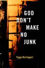 God Don't Make No Junk By Peggy Mactaggart Cover Image