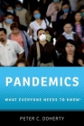 Pandemics: What Everyone Needs to Know(r) By Peter C. Doherty Cover Image
