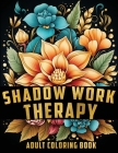 Shadow Work Therapy: A Coloring Book for Adults and Teens to Help You Discover Yourself, Integrate and Transcend your Shadows.. By Therapy Coloring Cover Image