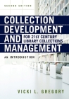 Collection Development and Management for 21st Century Library Collections: An Introduction By Vicki L. Gregory Cover Image