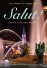 Salut!: France Meets Philadelphia By Lynn Miller, Therese Dolan Cover Image