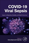 Covid-19 Viral Sepsis: Impact on Disparities, Disability, and Health Outcomes By Uzma Syed (Editor), Cindy Hou (Editor) Cover Image