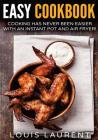 Air Fryer Cookbook: Cooking is easy with an Air Fryer and Instant Pot By Louis Laurent Cover Image