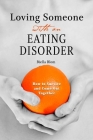Loving Someone with an Eating Disorder: How to Survive and Come Out Together By Biella Blom Cover Image