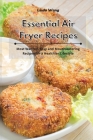 Essential Air Fryer Recipes: Most Wanted, Easy and Mouthwatering Recipes for a Healthier Lifestyle Cover Image