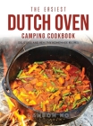 The Easiest Dutch Oven Camping Cookbook: Delicious and Healthy Homemade Recipes Cover Image