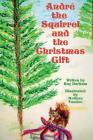 Andre the Squirrel and the Christmas Gift - gift edition: Gift Edition By Melissa O. Tandoc (Illustrator), Roy A. Durham Cover Image