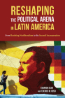 Reshaping the Political Arena in Latin America: From Resisting Neoliberalism to the Second Incorporation (Pitt Latin American Series) By Eduardo Silva (Editor), Federico Rossi (Editor) Cover Image
