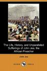 The Life, History, and Unparalleled Sufferings of John Jea, the African Preacher (Dodo Press) By John Jea Cover Image