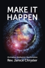 Make It Happen: Motivation. Meditation. Manifestation. By Dawn James (Editor), Janice Chrysler Cover Image