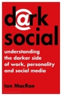 Dark Social: Understanding the Darker Side of Work, Personality and Social Media Cover Image