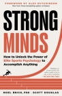 Strong Minds: How to Unlock the Power of Elite Sports Psychology to Accomplish Anything By Noel Brick, Scott Douglas, Alex Hutchinson (Foreword by) Cover Image