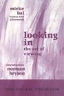 Looking in: The Art of Viewing (Critical Voices in Art) By Mieke Bal, Norman Bryson Cover Image