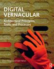 Digital Vernacular: Architectural Principles, Tools, and Processes Cover Image