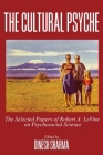 The Cultural Psyche: The Selected Papers of Robert A. LeVine on Psychosocial Science Cover Image
