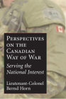 Perspectives on the Canadian Way of War: Serving the National Interest By Bernd Horn Cover Image