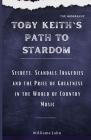Toby Keith's Path to Stardom: Secrets, Scandals, Tragedies and the Price of Greatness in the World of Country Music Cover Image