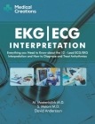 EKG/ECG Interpretation: Everything you Need to Know about the 12-Lead ECG/EKG Interpretation and How to Diagnose and Treat Arrhythmias Cover Image