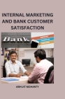 Internal Marketing and Bank Customer Satisfaction By Abhijit Mohanty Cover Image