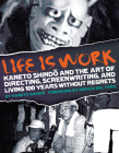 Life Is Work: Kaneto Shindo and the Art of Directing, Screenwriting, and Living 100 Years Without Regrets By Kaneto Shindo (Artist), Ken Provencher (Editor), Marie Iida (Translator) Cover Image