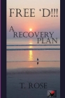 Free 'd !!!: A Recovery Plan By T. Rose Cover Image