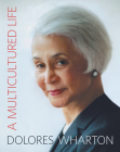A Multicultured Life: From the Little Red School House to Halls of Academe and Corporate Board Rooms By Dolores Wharton Cover Image