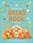 The Best Ever Bread Book: From Farm to Flour Mill, 20 Recipes from Around the World (DK's Best Ever Cook Book) By Lizzie Munsey, Emily Munsey Cover Image