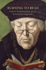 Burning to Read: English Fundamentalism and Its Reformation Opponents By James Simpson Cover Image