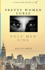 Pretty Women Curse, Ugly Men Sing By Kelvin Ortiz Cover Image