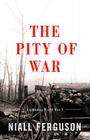The Pity of War: Explaining World War I By Niall Ferguson Cover Image
