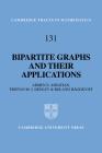 Bipartite Graphs and Their Applications (Cambridge Tracts in Mathematics #131) By Armen S. Asratian, Tristan M. J. Denley, Roland Haggkvist Cover Image