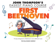 First Beethoven: John Thompson's Easiest Piano Course By Ludwig Van Beethoven (Composer), Christopher Hussey (Other) Cover Image