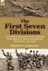 The First Seven Divisions: a Detailed Account of the Fighting from Mons to Ypres During the Great War, 1914-1918 By Ernest W. Hamilton Cover Image