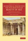 An Historical Inquiry into the True Principles of Beauty in Art (Cambridge Library Collection - Art and Architecture) By James Fergusson Cover Image